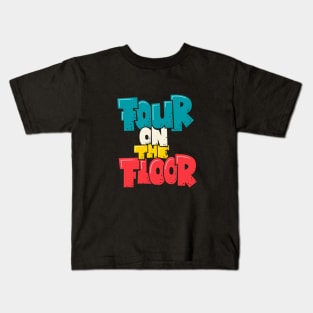 Four on the Floor -  House and Disco Music Kids T-Shirt